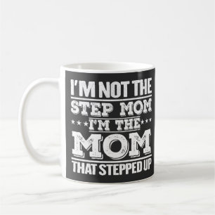 I'm Not The Step Mum I'm The Mum That Stepped Up  Coffee Mug