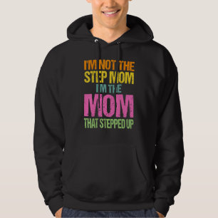 Im Not The Step Mum Im The Mum That Stepped Up Mot Hoodie