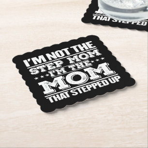 I'm Not The Step Mum I'm The Mum That Stepped Up Paper Coaster
