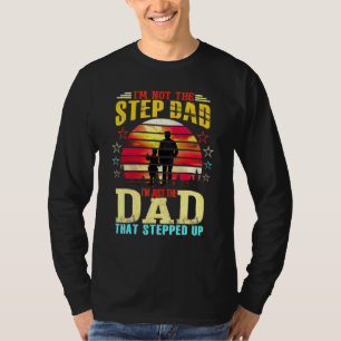 Im Not The Stepdad Im Just The Dad That Stepped Up T-Shirt
