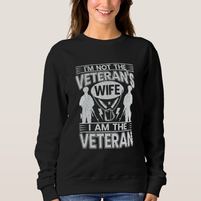 I'm Not The Veteran's Wife I Am The Veteran 1 Sweatshirt (Front)