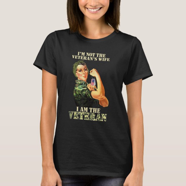 I'm Not The Veteran's Wife I Am The Veteran Vetera T-Shirt (Front)
