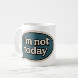 I'm not today coffee mug