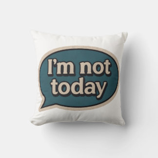 I'm not today cushion