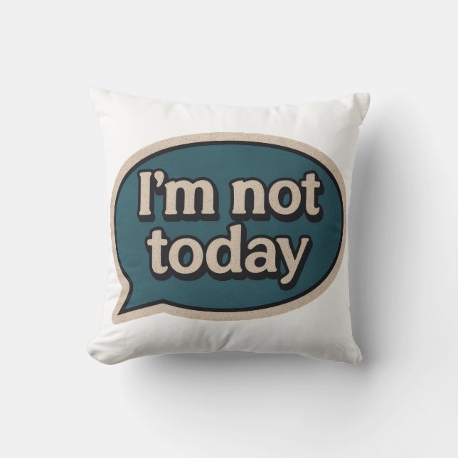 I'm not today cushion (Front)