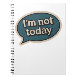 I'm not today notebook
