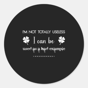 Im Not Totally Useless I Can Be Used As A Bad Exam Classic Round Sticker