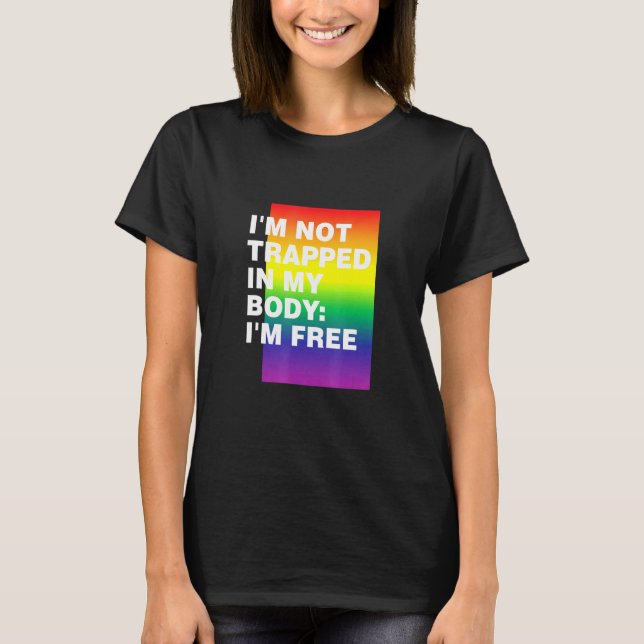 Im Not Trapped In My Body Lgbtq Pride Month Pride  T-Shirt (Front)