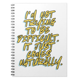 I'M NOT TRYING TO BE DIFFICULT NOTEBOOK