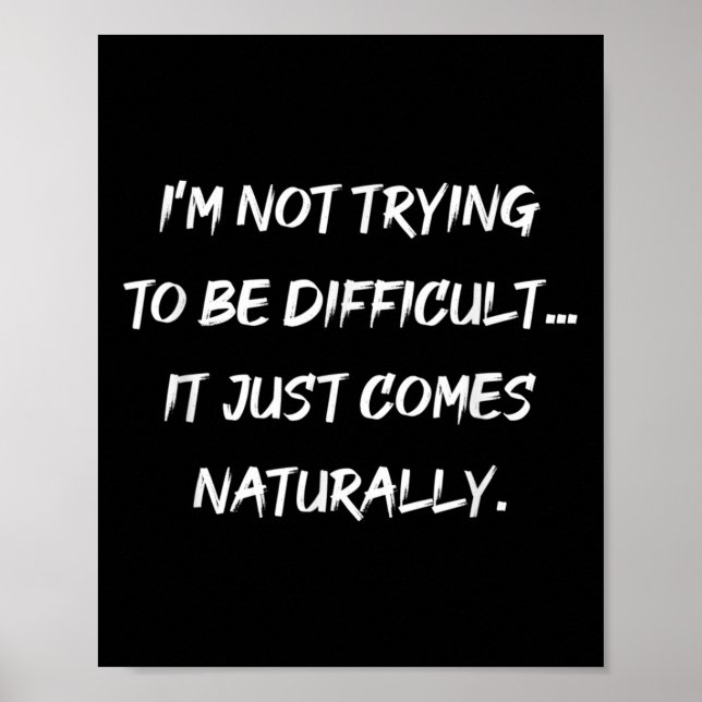 Im Not Trying To Be Difficult Sarcasm Graphic  Poster (Front)