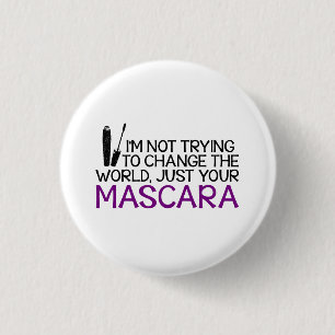 I'm not trying to change the world - Younique 3 Cm Round Badge