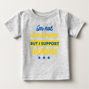 I'm Not Ukrainian But I Support Ukraine Baby T-Shirt