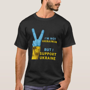 I'm Not Ukrainian But I Support Ukraine I Stand Wi T-Shirt