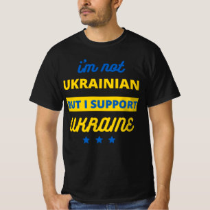 I'm Not Ukrainian But I Support Ukraine T-Shirt