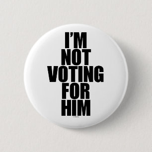 I'm Not Voting for Him 6 Cm Round Badge