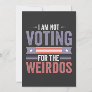 I'm Not Voting For the Weirdos Republican Election Invitation