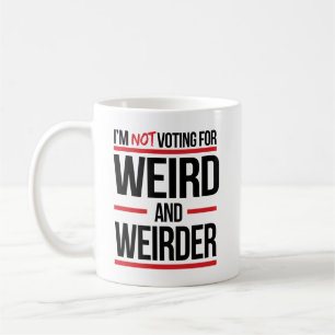 I'm not voting for weird and weirder coffee mug