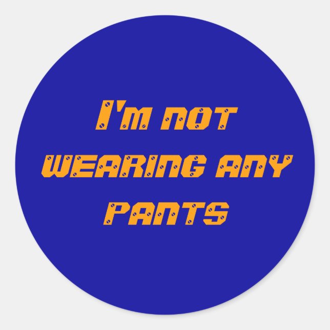 I'm not wearing any pants classic round sticker (Front)