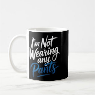 Im Not Wearing Any Pants Coort Vibes - Performance Coffee Mug