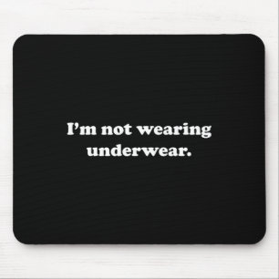 I'm Not Wearing Underwear Y Funny Cute Adult Joke  Mouse Pad