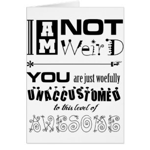I'm Not Weird!