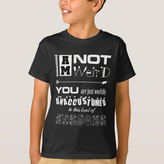 I'm Not Weird Dark T-Shirt (Front)