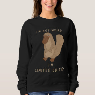 I'm Not Weird Funny Platypus Funny Sweatshirt