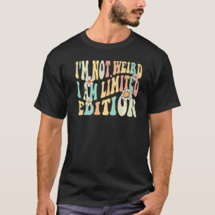I'm Not Weird I Am   Sarcastic Sayings T-Shirt