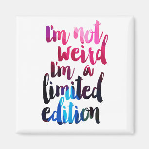 i'm not weird i'm a limited edition quote magnet