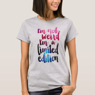 'I'm not weird I'm a limited edition' quote tee