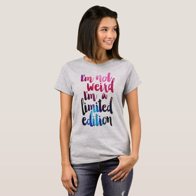 im not weird I'm a limited edition quote tee shirt (Front Full)