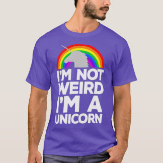 Im Not Weird Im A Unicorn T-Shirt