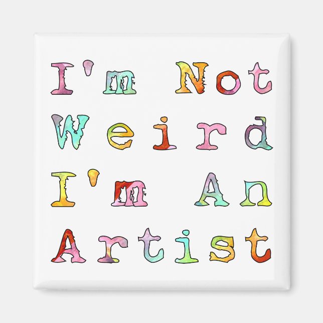 I'm not weird, I'm an artist Magnet (Front)