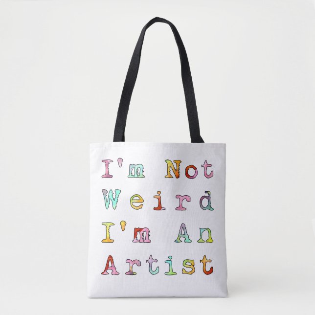 I'm Not Weird, I'm An Artist Tote Bag (Front)