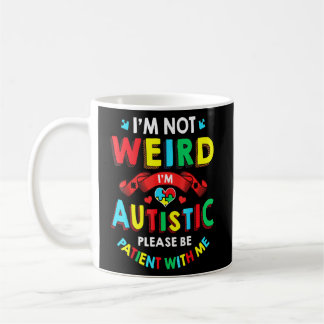 I'm Not Weird I'm Autistic Please Be Patient With  Coffee Mug