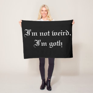 I'm not weird, I'm goth Fleece Blanket