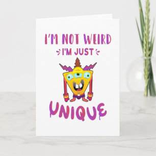 I'm not weird I'm just unique Card