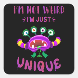 I'm not weird I'm just unique Square Sticker