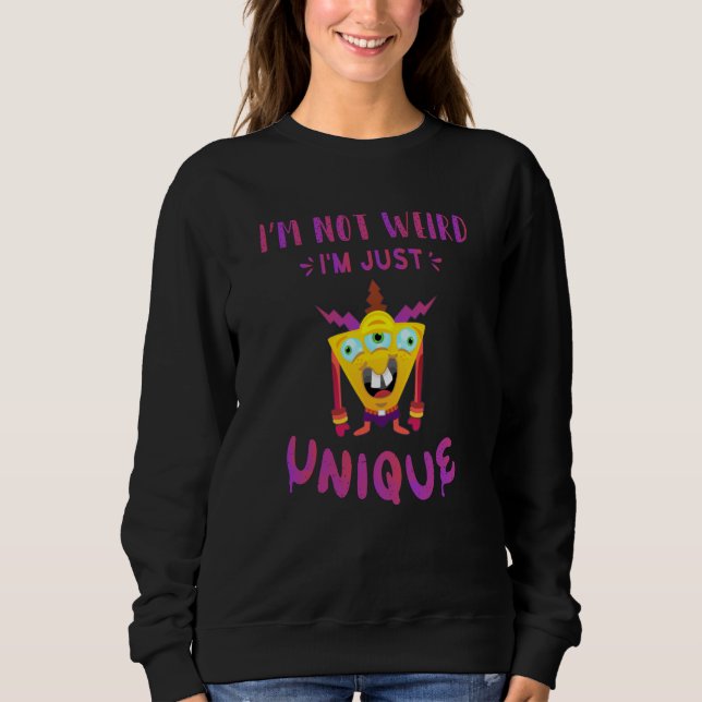 I'm not weird I'm just unique Sweatshirt (Front)