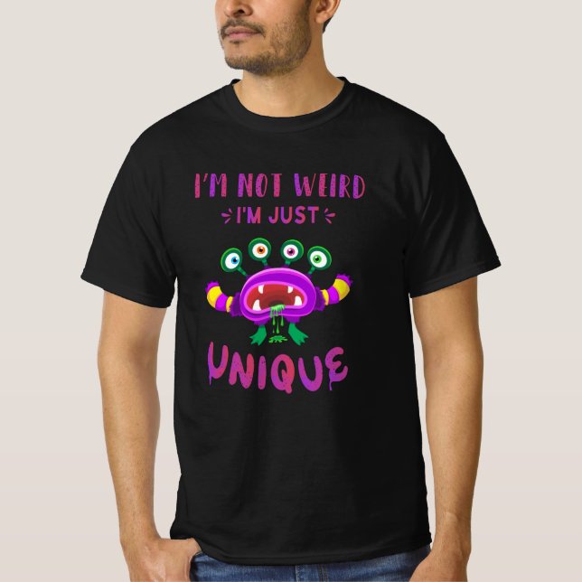 I'm not weird I'm just unique T-Shirt (Front)