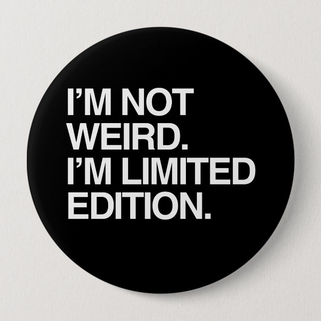 I'M NOT WEIRD I'M LIMITED EDITION 10 CM ROUND BADGE (Front)