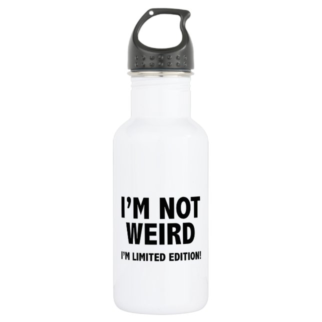 I'm not weird. I'm limited edition. 532 Ml Water Bottle (Front)