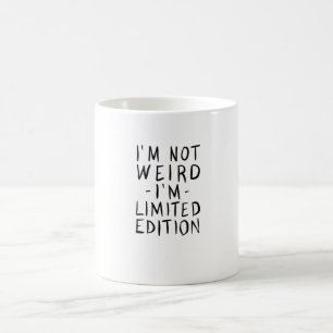 Im not weird Im limited edition Coffee Mug