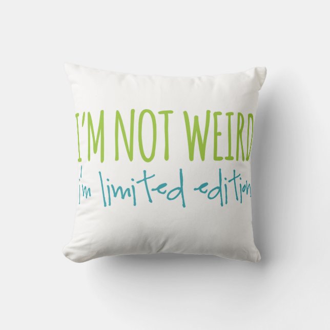 I'm Not Weird I'm Limited Edition Cushion (Front)