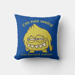 I'M NOT WEIRD, I'M LIMITED EDITION funny Cushion