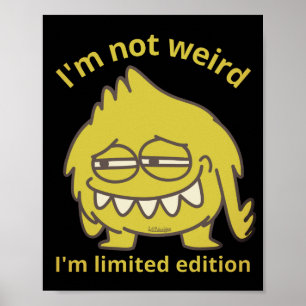I'M NOT WEIRD, I'M LIMITED EDITION funny Poster