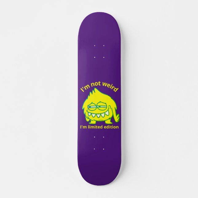 I'M NOT WEIRD, I'M LIMITED EDITION funny           Skateboard (Front)