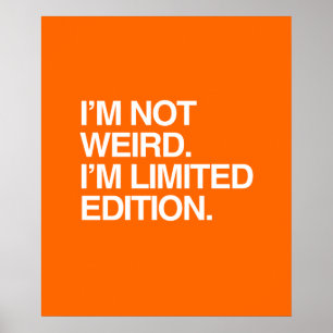 I'M NOT WEIRD I'M LIMITED EDITION POSTER