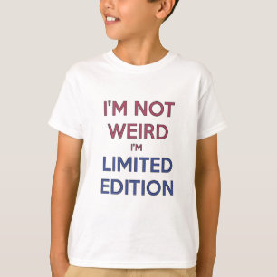 I'm Not Weird I'm Limited Edition Quote Teen T-Shirt