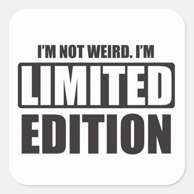I'm not Weird. I'm Limited Edition Square Sticker (Front)